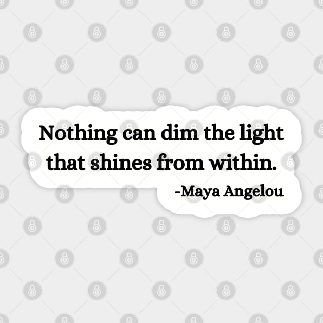 Nothing can dim the light that shines from within. Maya Angelou Sticker by UrbanLifeApparel